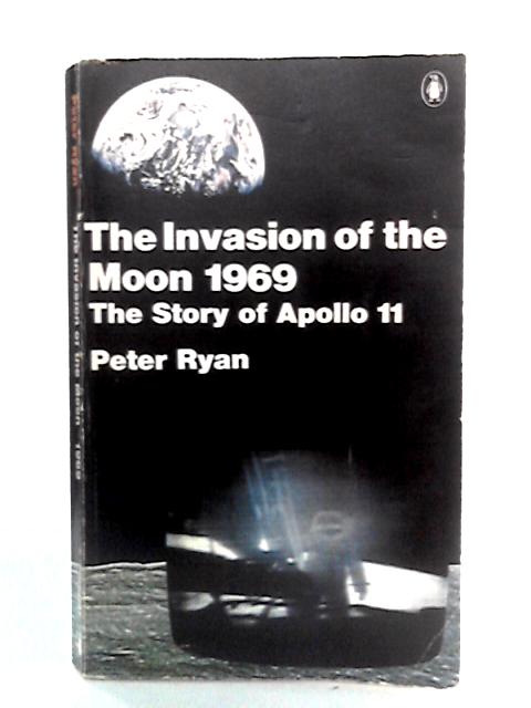 Invasion of the Moon 1969: The Story of Apollo 11 par Peter Ryan