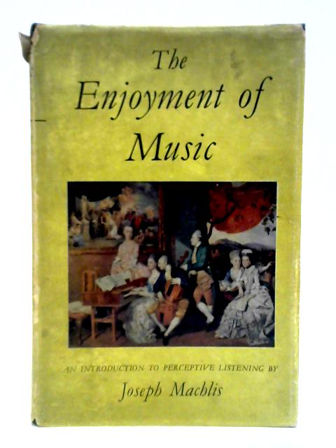 The Enjoyment of Music By Joseph Machlis