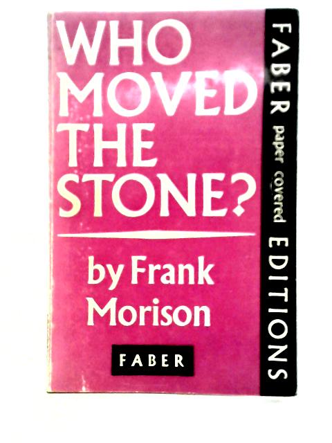 Who Moved The Stone? By Frank Morison