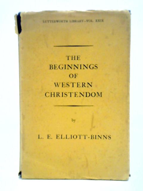 Beginnings of Western Christendom By L. E. Elliott-binns
