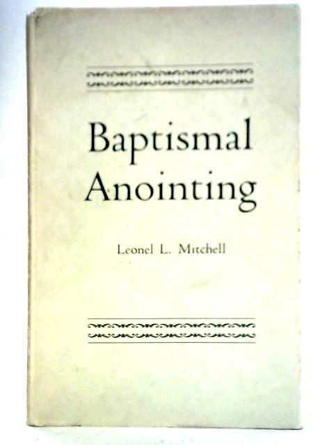 Baptismal Anointing (Alcuin Club College S.) By Leonel L. Mitchell