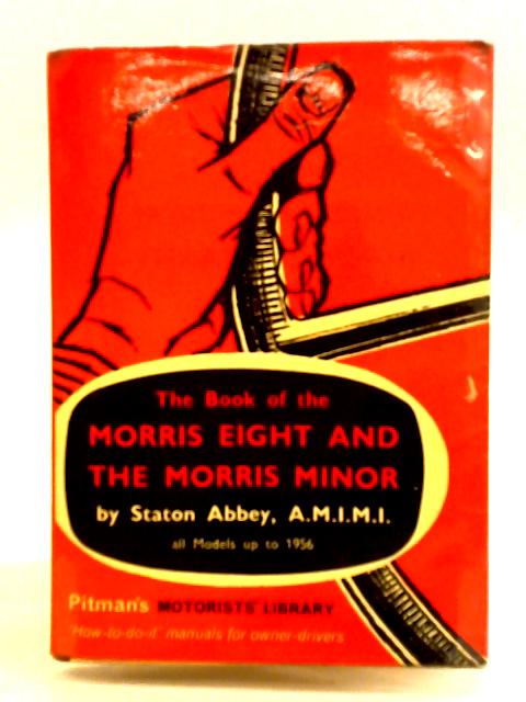 The Book of the Morris Eight and The Morris Minor By Staton Abbey
