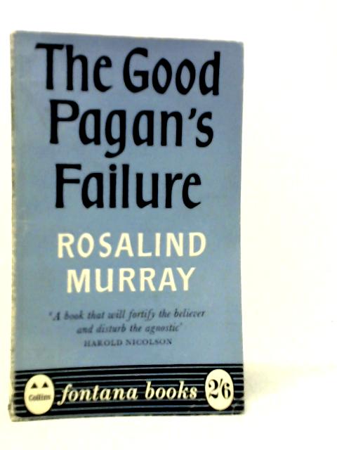 The Good Pagan's Failure By Rosalind Murray