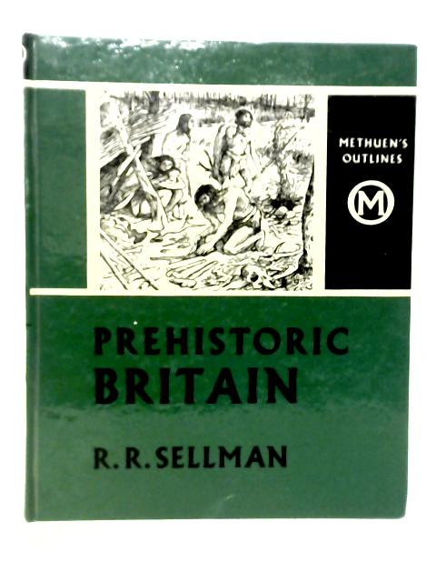 Prehistoric Britain von R.R.Sellman
