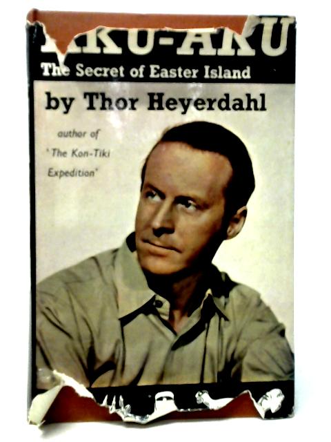 Aku-Aku. The Secret of Easter Island By Thor Heyerdahl