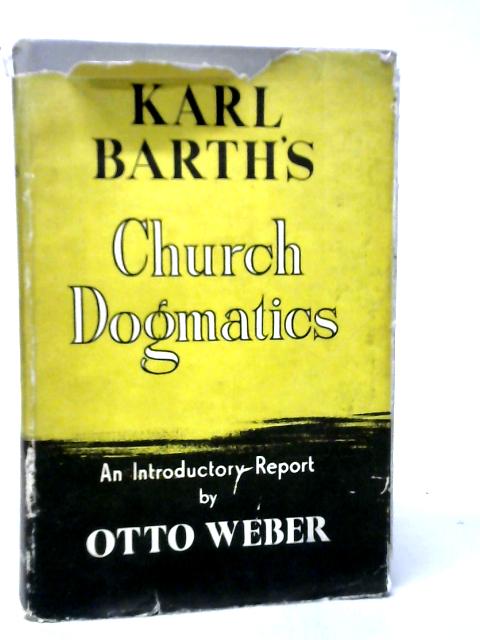 Karl Barth's Church Dogmatics By Otto Weber