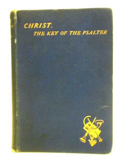 Christ, The Key of the Psalter By An Oxford Graduate