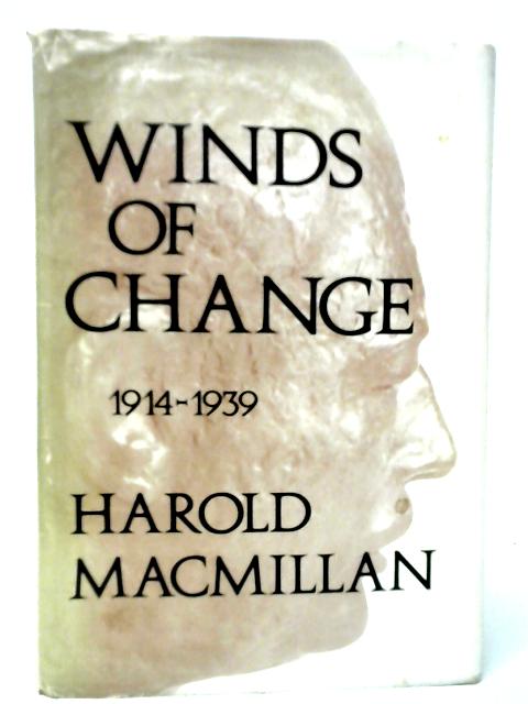 Winds of Change 1914-1939 By Harold Macmillan