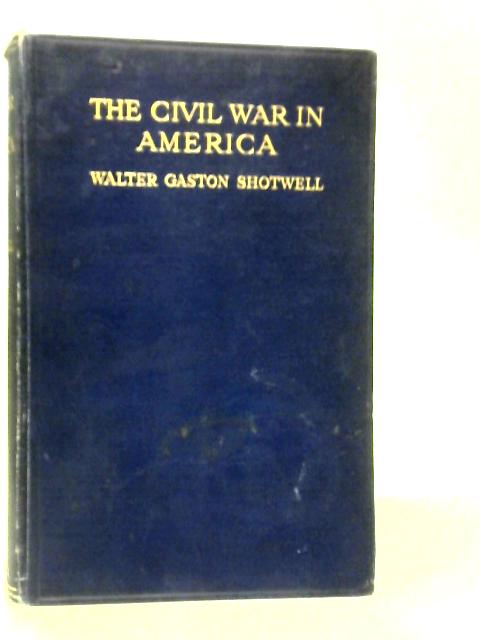 The Civil War in America Volume I By Walter Gaston Shotwell