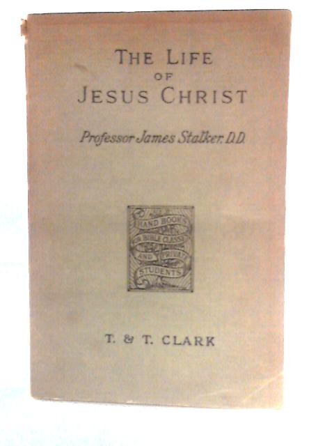 The Life of Jesus Christ By Professor James Stalker