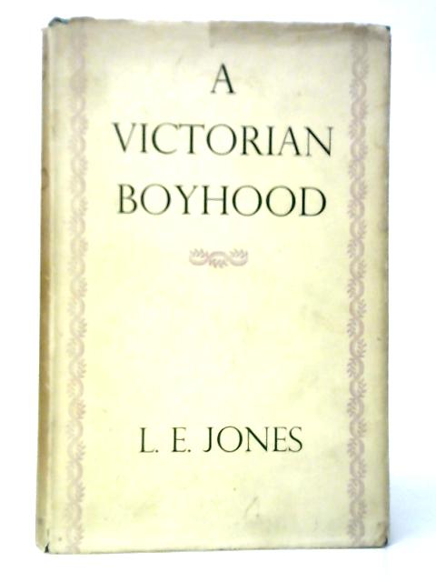 A Victorian Boyhood By L.E.Jones