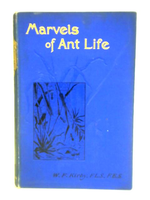 Marvels Of Ant Life von W. F. Kirby