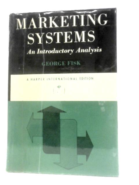 Marketing Systems: An Introductory Analysis von George Fisk