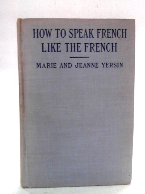 How to Speak Like the French: The Yersin French School von Marie and Jeanne Yersin