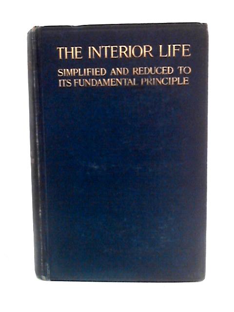 The Interior Life: Simplified and Reduced to its Fundamental Principle von Father Joseph Tissot Ed.