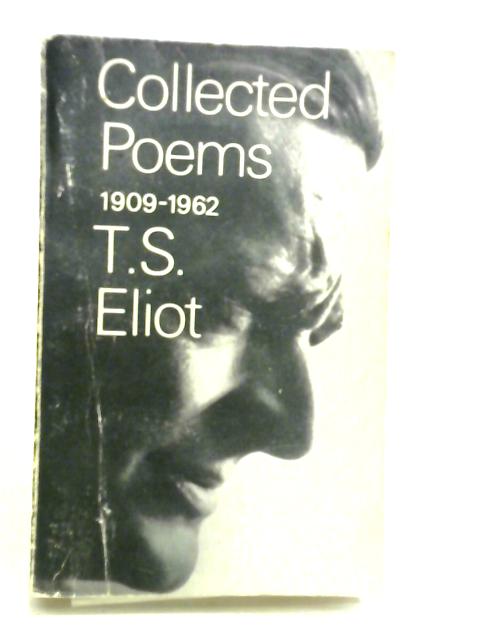 Collected Poems 1909 - 1962 By T. S. Eliot