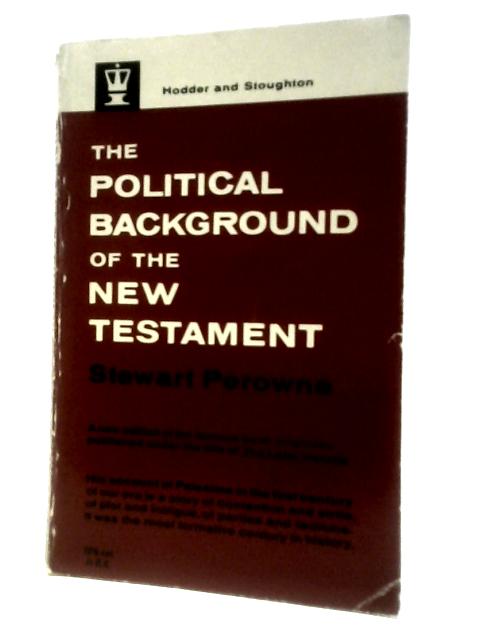 The Political Background of the New Testament By Stewart Perowne
