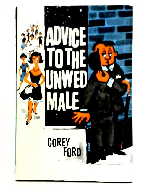 Advice To The Unwed Male von Corey Ford