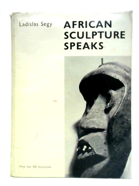 African Sculpture Speaks By Ladislas Segy