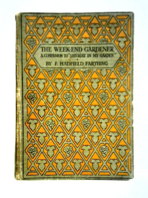 The Week-End Gardener By F. Hadfield Farthing
