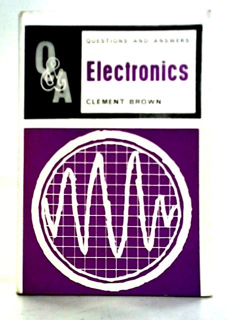 Questions and Answers on Electronics By Clement Brown