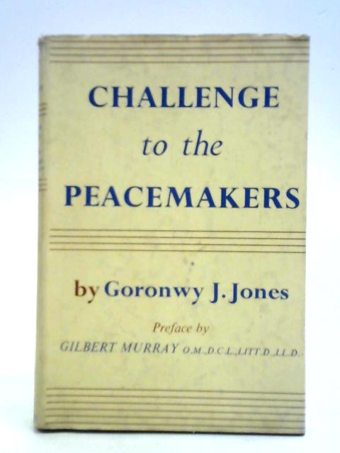 Challenge to the Peacemakers By Goronwy J. Jones