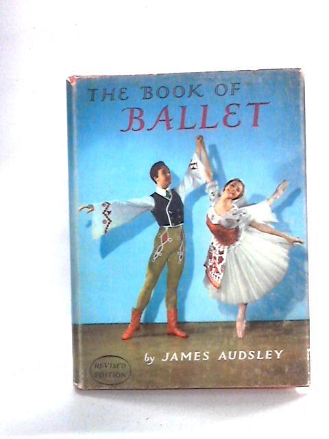 The Book of Ballet By James Audsley