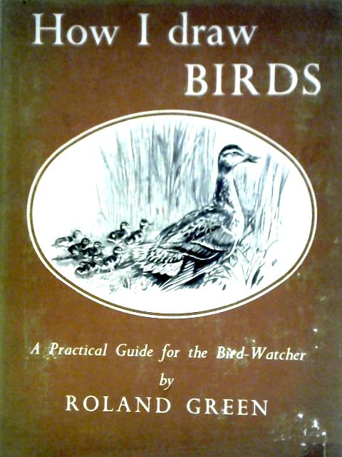 How I Draw Birds: A Practical Guide By Roland Green