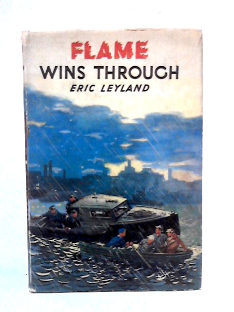 Flame wins through By Eric Arthur Leyland