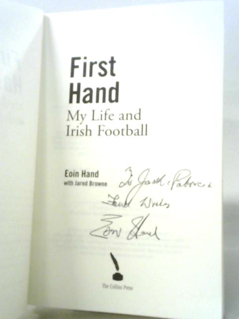 First Hand: My Life and Irish Football By Eoin Hand with Jared Browne