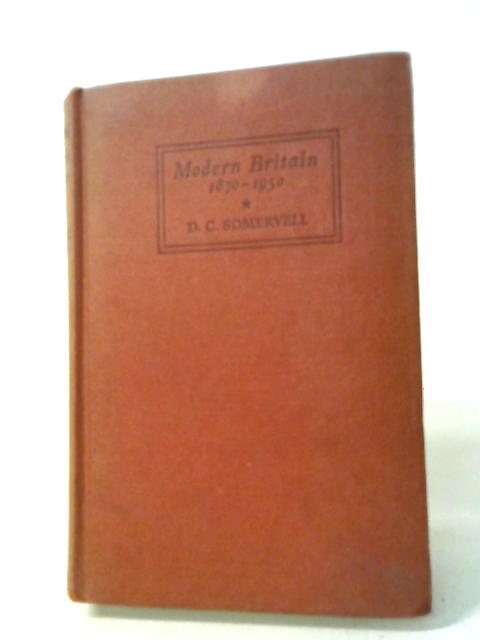 Modern Britain 1870-1950 By D. C. Somervill