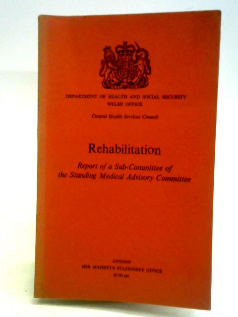 Rehabilitation Report of A Sub-Committee of the Standing Medial Advisory Committee By Standing Medial Advisory Committee