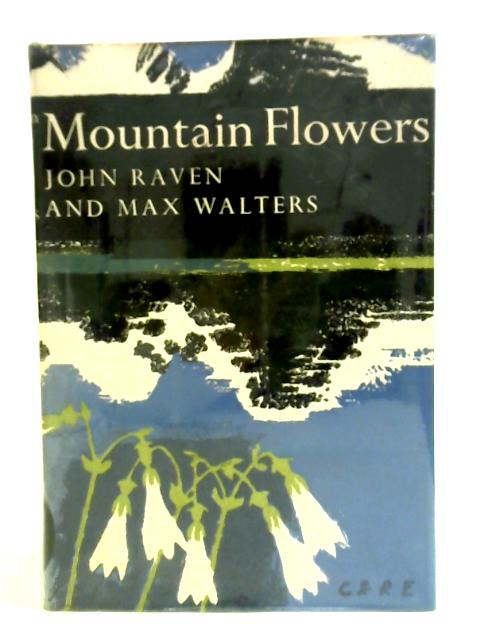 Mountain Flowers - the New Naturalist Volume 33 By John Raven Max Walters