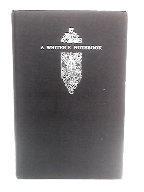 A Writer's Notebook: W. Somerset Maugham By W. Somerset Maugham