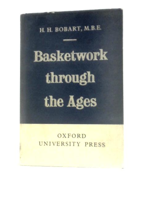 Basketwork Through The Ages By H. H. Bobart