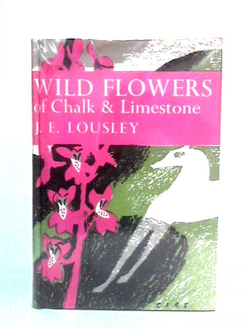 Wild Flowers of Chalk & Limestone: New Naturalist By J E Lousley