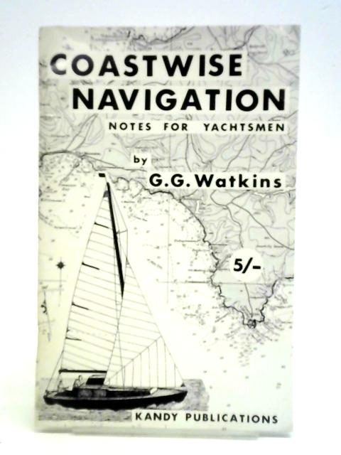 Coastwise Navigation Notes For Yachtsmen By G. G. Watkins