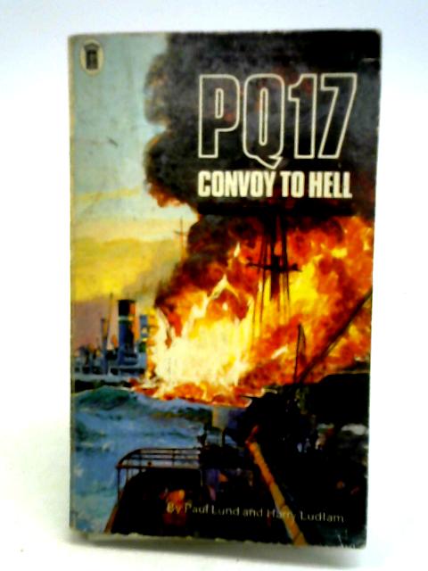 PQ17 Convoy to Hell - the Survivors' Story By Paul Lund