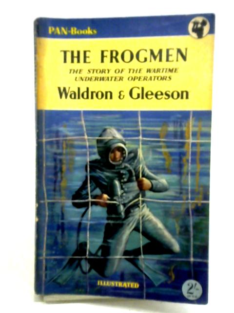 The Frogmen: The Story of the Wartime Underwater Operators von T. J. Waldron
