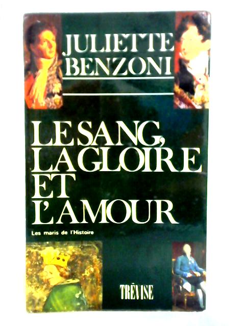 Le Sang, La Gloire Et L'amour Les Maris De L'histoire von Juliette Benzoni