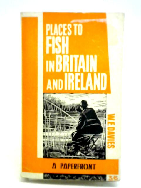 Places to Fish in Britain and Ireland By William Ernest Davies