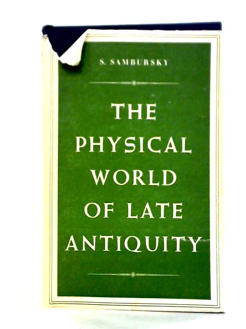 The Physical World Of Late Antiquity By S. Sambursky