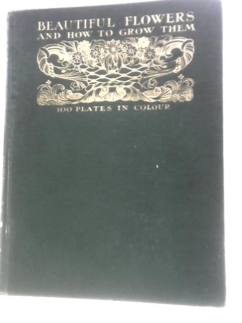 Beautiful Flowers And How To Grow Them Volume I By Horace J. Wright & Walter P. Wright