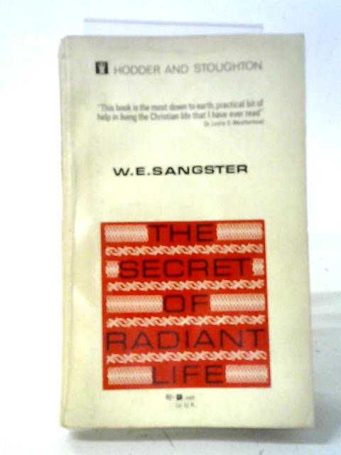 The Secret of Radiant Life By W. E. Sangster