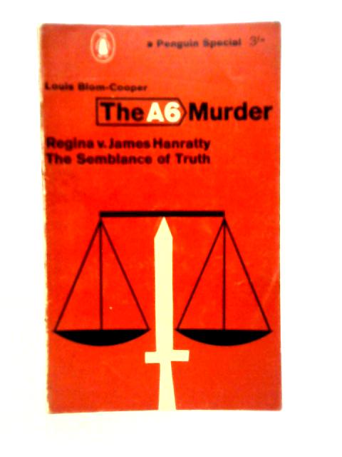 The A6 Murder, Regina v. James Hanratty: The Semblance of Truth par Louis Blom-Cooper