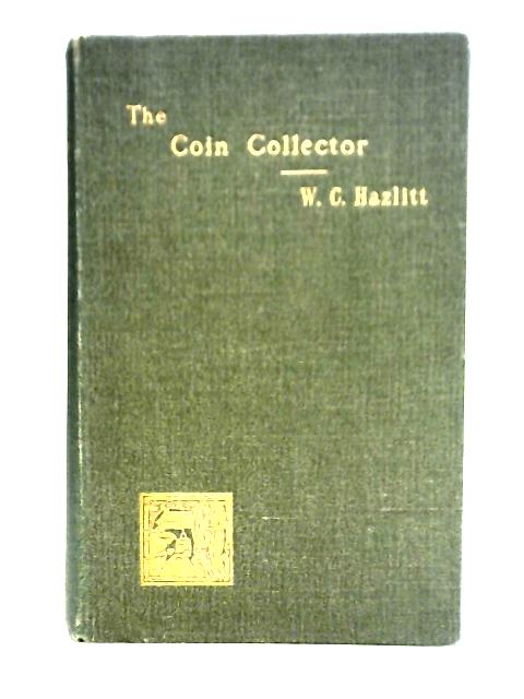 The Coin Collector [Collector Series] By W. C. Hazlitt