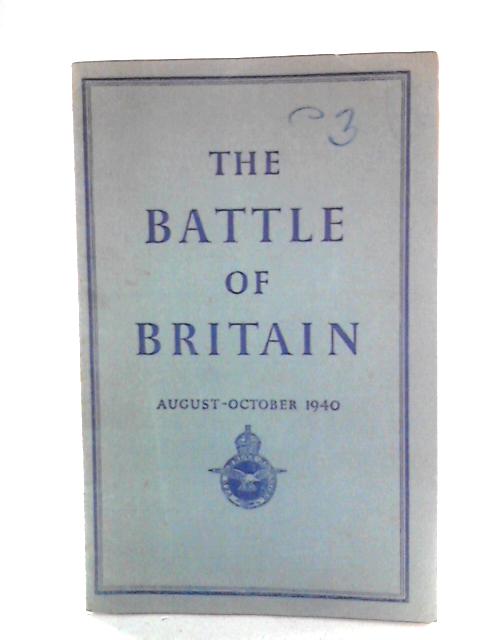 The Battle of Britain: Air Ministry Account, August - October 1940 By Air Ministry