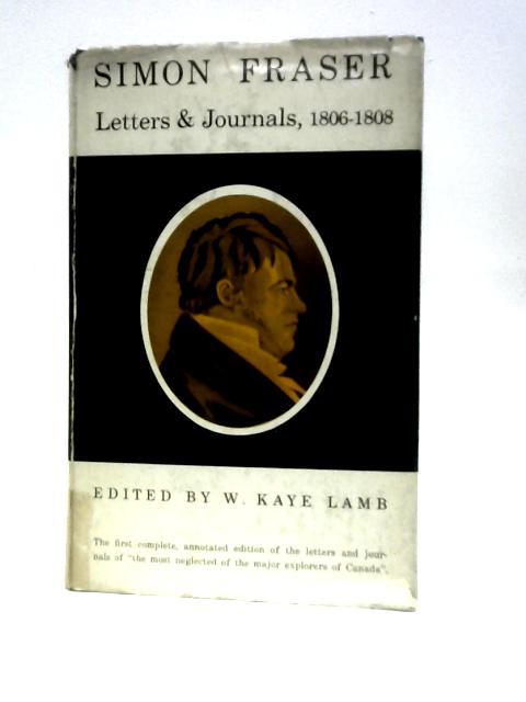 The Letters And Journals Of Simon Fraser 1806-1808 By W. Kaye Lamb (Ed.)