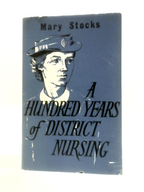 A Hundred Years Of District Nursing By Mary Stocks