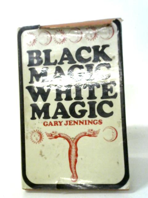 Black Magic, White Magic By Gary Jennings